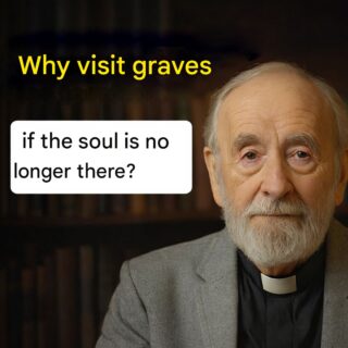 Why visit graves if the soul is no longer there?